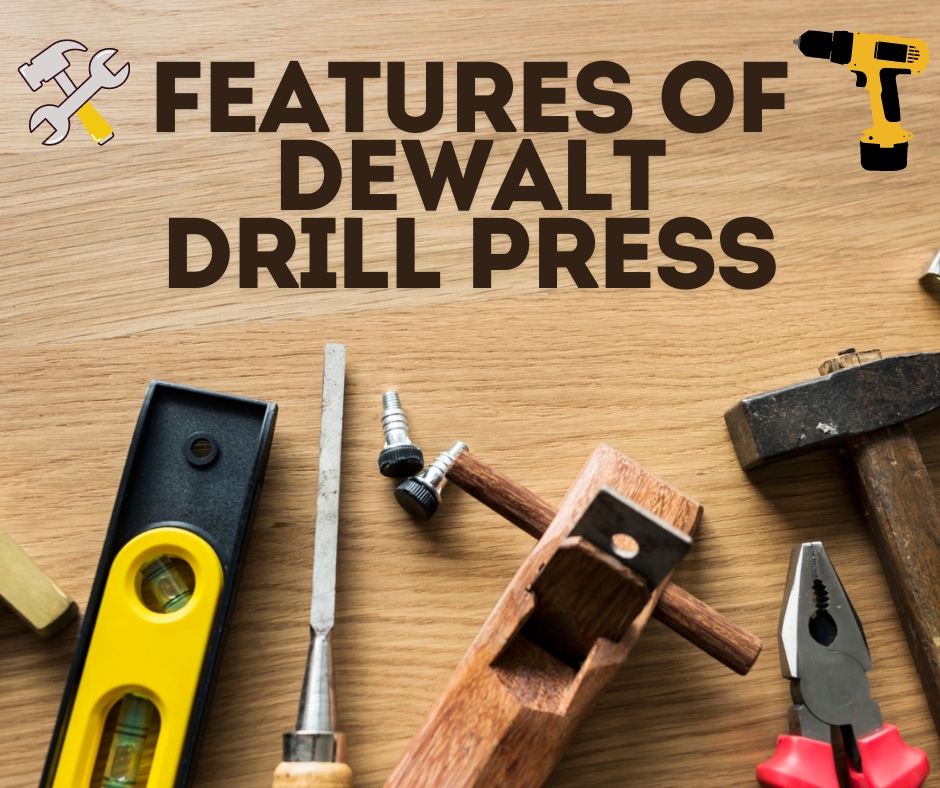 Features of dewalt drill press